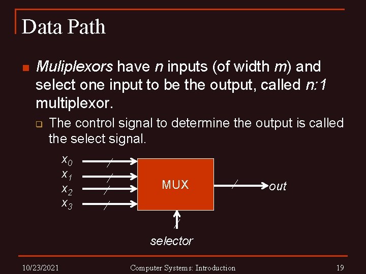 Data Path n Muliplexors have n inputs (of width m) and select one input