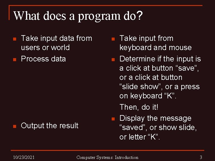 What does a program do? n n n Take input data from users or