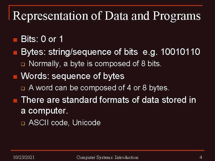 Representation of Data and Programs n n Bits: 0 or 1 Bytes: string/sequence of