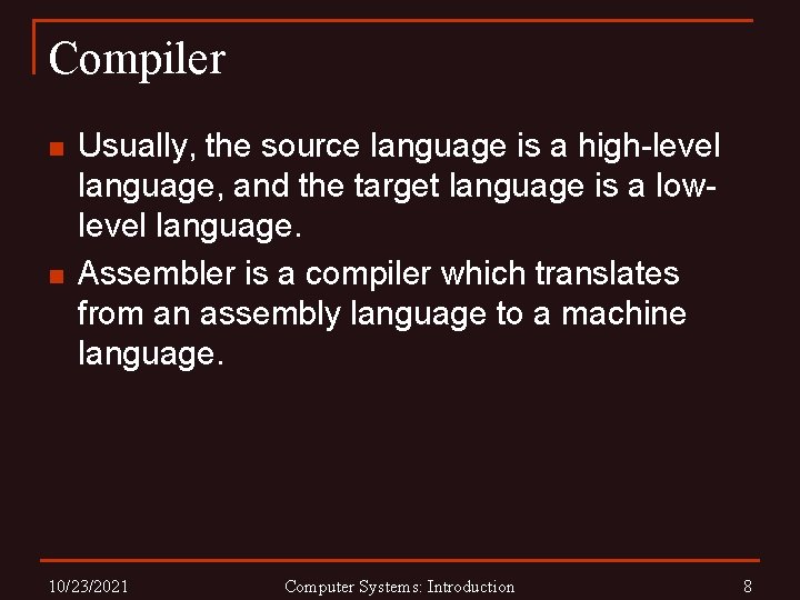 Compiler n n Usually, the source language is a high-level language, and the target