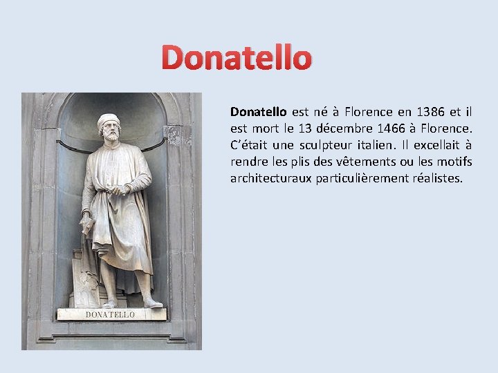 Donatello est né à Florence en 1386 et il est mort le 13 décembre