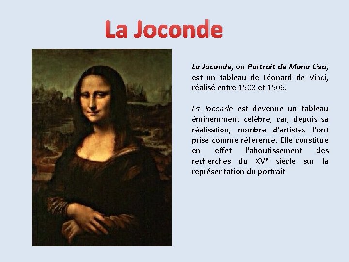 La Joconde, ou Portrait de Mona Lisa, est un tableau de Léonard de Vinci,