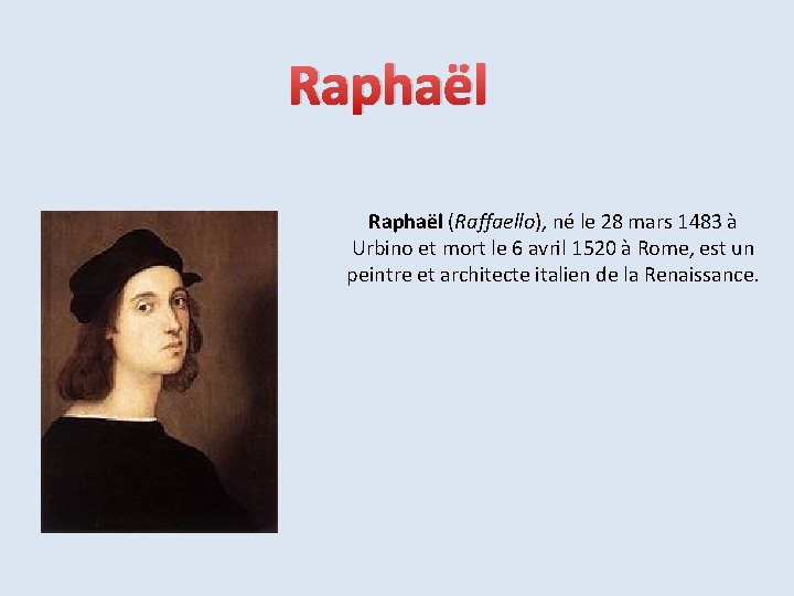 Raphaël (Raffaello), né le 28 mars 1483 à Urbino et mort le 6 avril