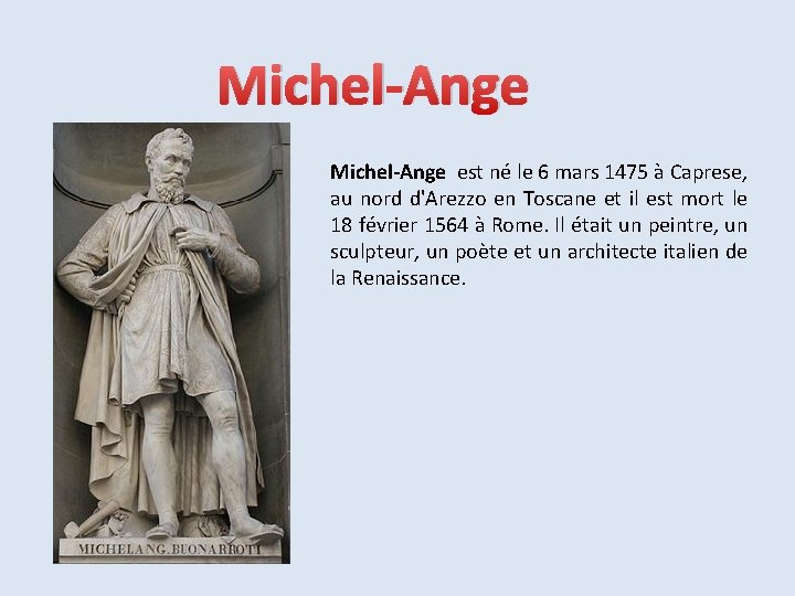Michel-Ange est né le 6 mars 1475 à Caprese, au nord d'Arezzo en Toscane