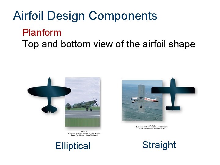 Airfoil Design Components Planform Top and bottom view of the airfoil shape Elliptical Straight