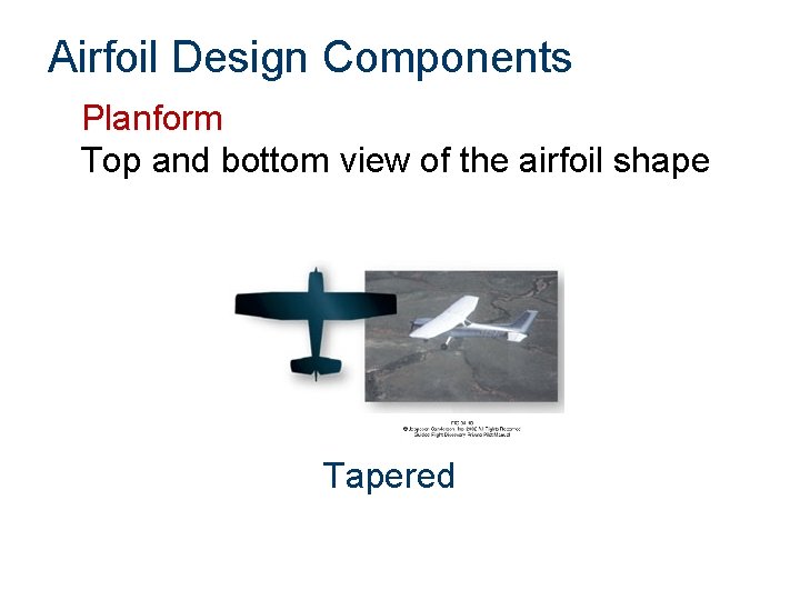 Airfoil Design Components Planform Top and bottom view of the airfoil shape Tapered 