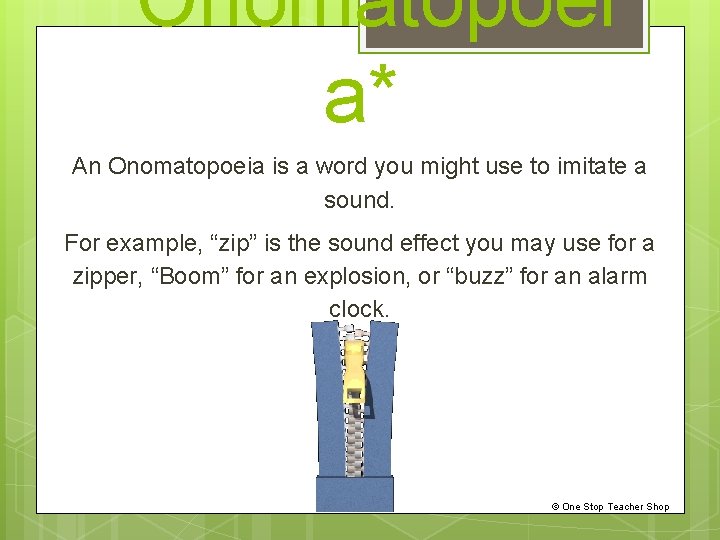 *Onomatopoei a* An Onomatopoeia is a word you might use to imitate a sound.