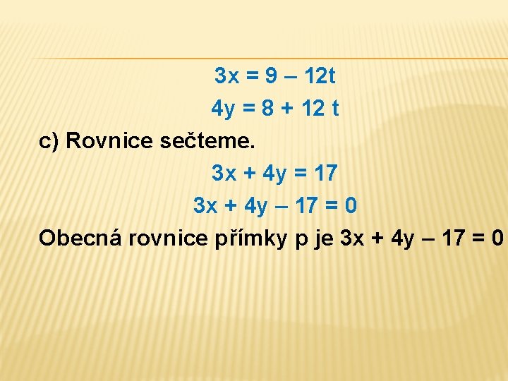 3 x = 9 – 12 t 4 y = 8 + 12 t