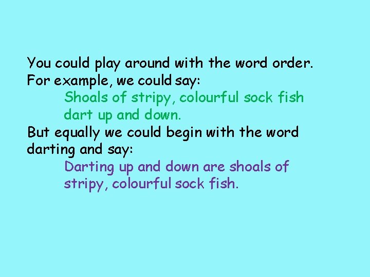 You could play around with the word order. For example, we could say: Shoals