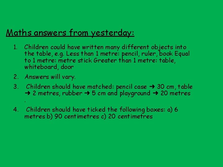 Maths answers from yesterday: 1. Children could have written many different objects into the