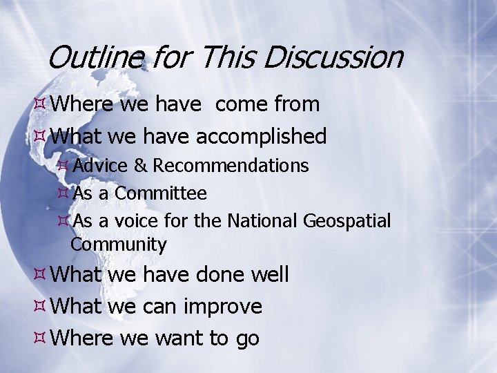 Outline for This Discussion Where we have come from What we have accomplished Advice