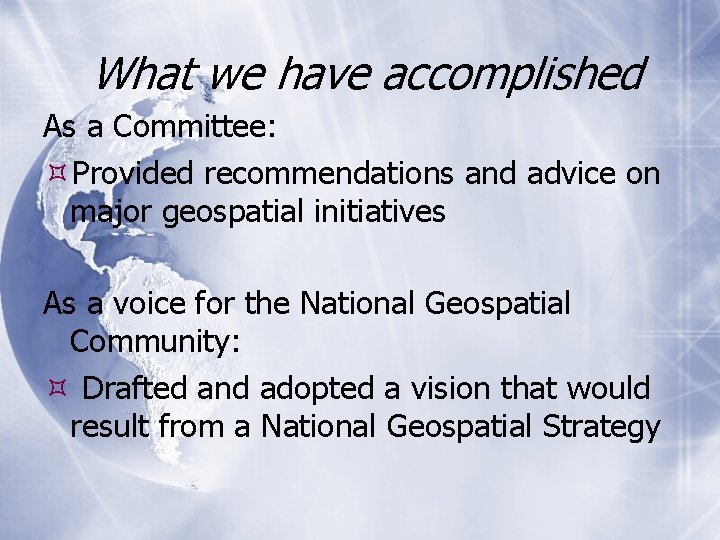 What we have accomplished As a Committee: Provided recommendations and advice on major geospatial