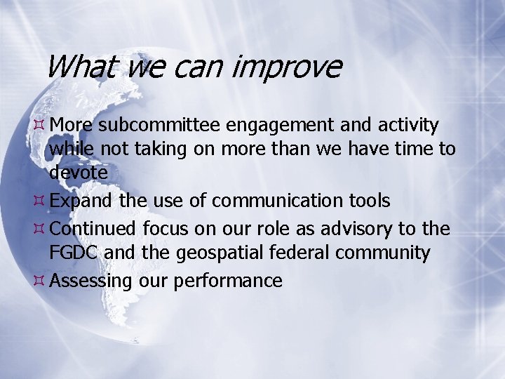 What we can improve More subcommittee engagement and activity while not taking on more