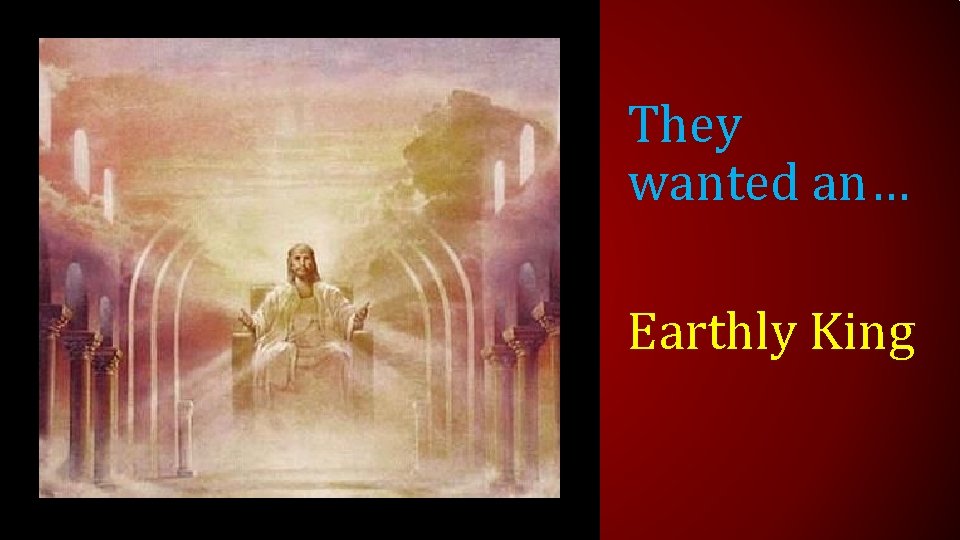They wanted an… Earthly King 