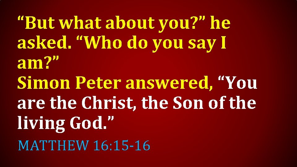 “But what about you? ” he asked. “Who do you say I am? ”