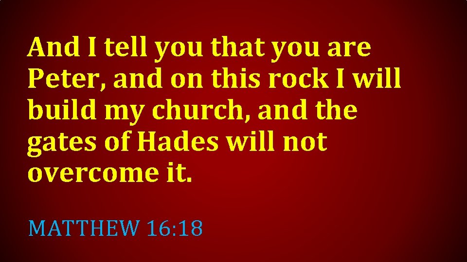 And I tell you that you are Peter, and on this rock I will