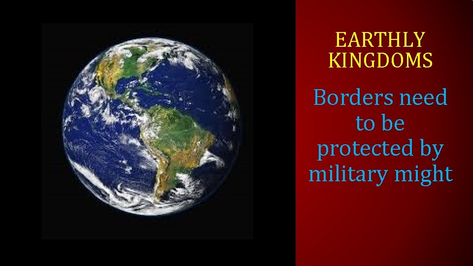 EARTHLY KINGDOMS Borders need to be protected by military might 