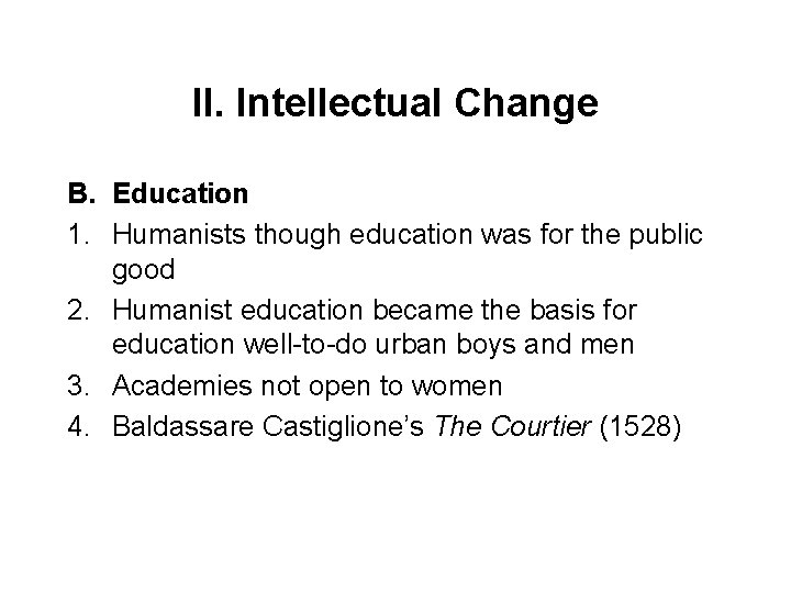 II. Intellectual Change B. Education 1. Humanists though education was for the public good