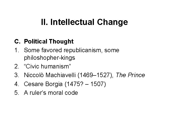 II. Intellectual Change C. Political Thought 1. Some favored republicanism, some philoshopher-kings 2. “Civic