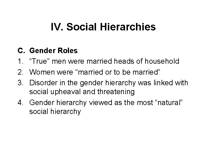 IV. Social Hierarchies C. 1. 2. 3. Gender Roles “True” men were married heads
