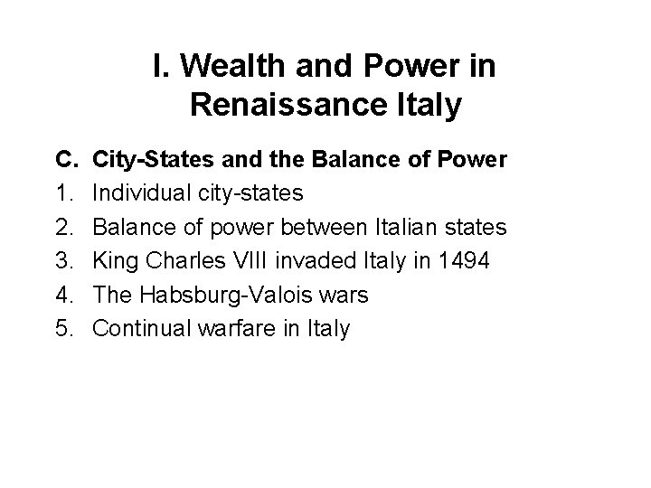 I. Wealth and Power in Renaissance Italy C. 1. 2. 3. 4. 5. City-States
