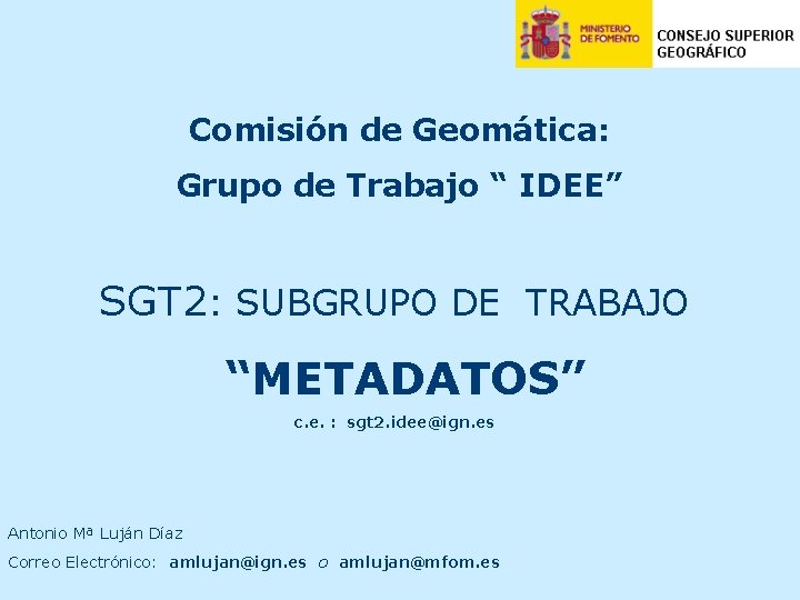 Comisión de Geomática: Grupo de Trabajo “ IDEE” SGT 2: SUBGRUPO DE TRABAJO “METADATOS”