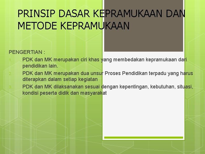 PRINSIP DASAR KEPRAMUKAAN DAN METODE KEPRAMUKAAN PENGERTIAN : 1. PDK dan MK merupakan ciri