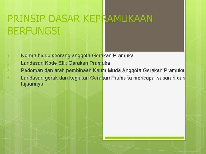 PRINSIP DASAR KEPRAMUKAAN BERFUNGSI 1. 2. 3. 4. Norma hidup seorang anggota Gerakan Pramuka