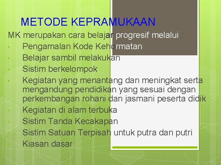 METODE KEPRAMUKAAN MK merupakan cara belajar progresif melalui : • Pengamalan Kode Kehormatan •