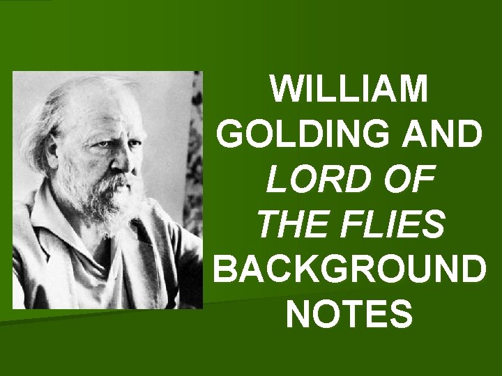 WILLIAM GOLDING AND LORD OF THE FLIES BACKGROUND NOTES 