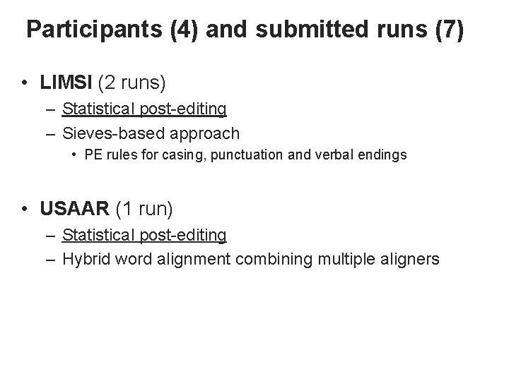 Participants (4) and submitted runs (7) • LIMSI (2 runs) – Statistical post-editing –