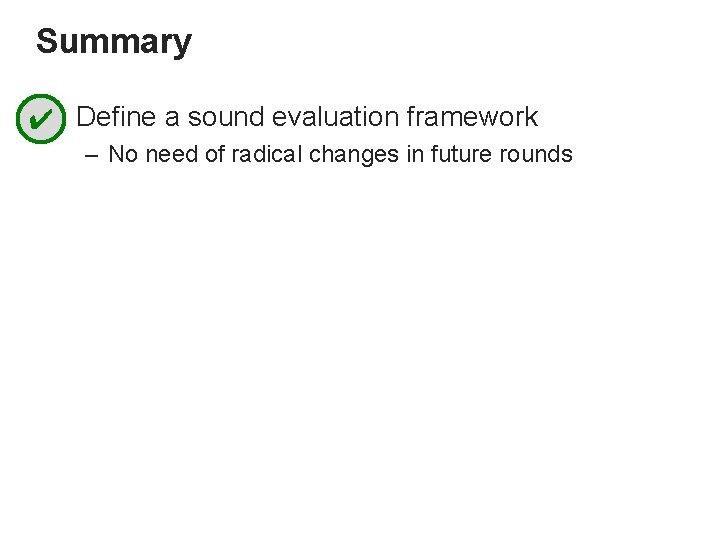 Summary ✔ • Define a sound evaluation framework – No need of radical changes