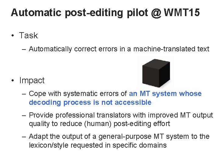 Automatic post-editing pilot @ WMT 15 • Task – Automatically correct errors in a