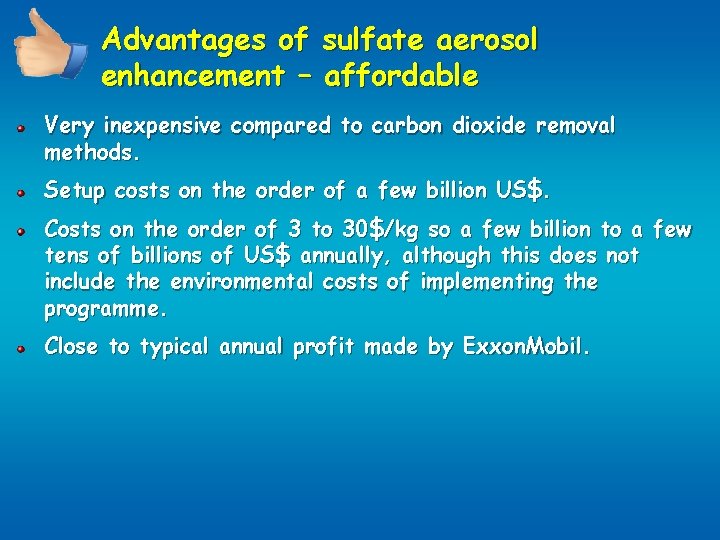 Advantages of sulfate aerosol enhancement – affordable Very inexpensive compared to carbon dioxide removal