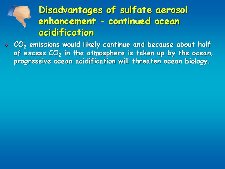 Disadvantages of sulfate aerosol enhancement – continued ocean acidification CO 2 emissions would likely