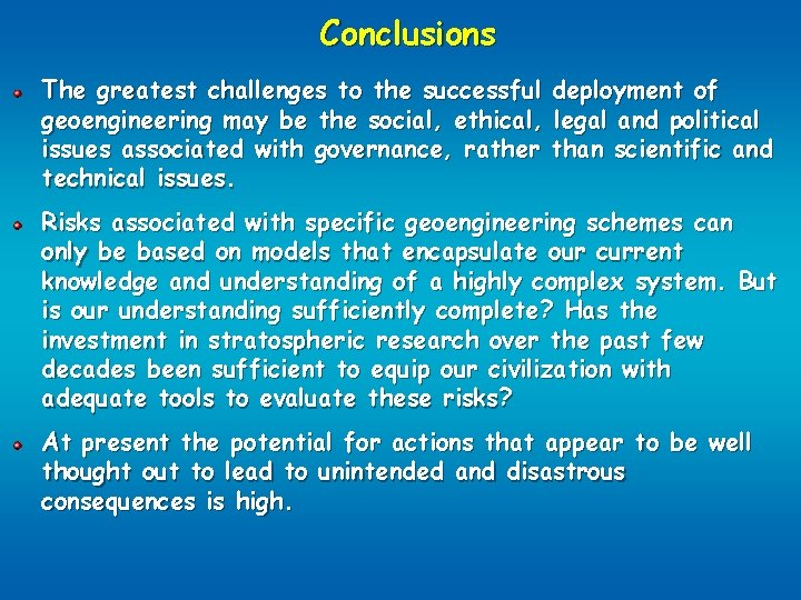 Conclusions The greatest challenges to the successful deployment of geoengineering may be the social,
