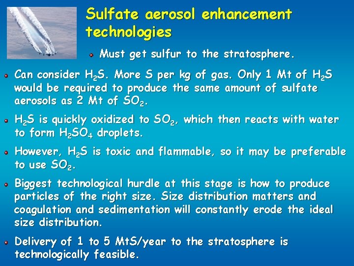 Sulfate aerosol enhancement technologies Must get sulfur to the stratosphere. Can consider H 2