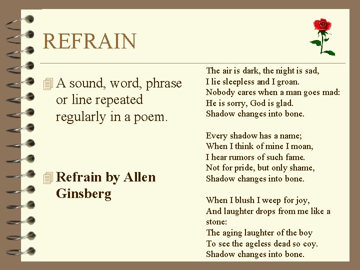 REFRAIN 4 A sound, word, phrase or line repeated regularly in a poem. 4