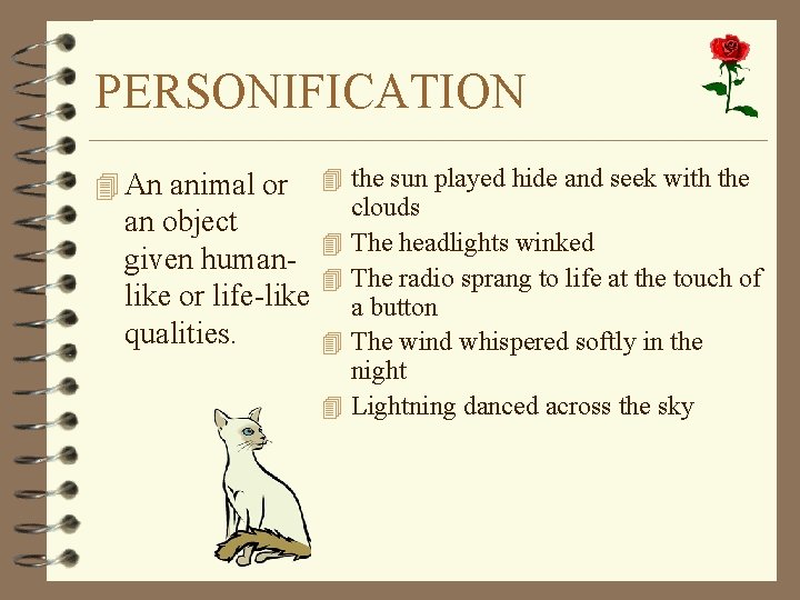 PERSONIFICATION 4 An animal or an object given humanlike or life-like qualities. 4 the