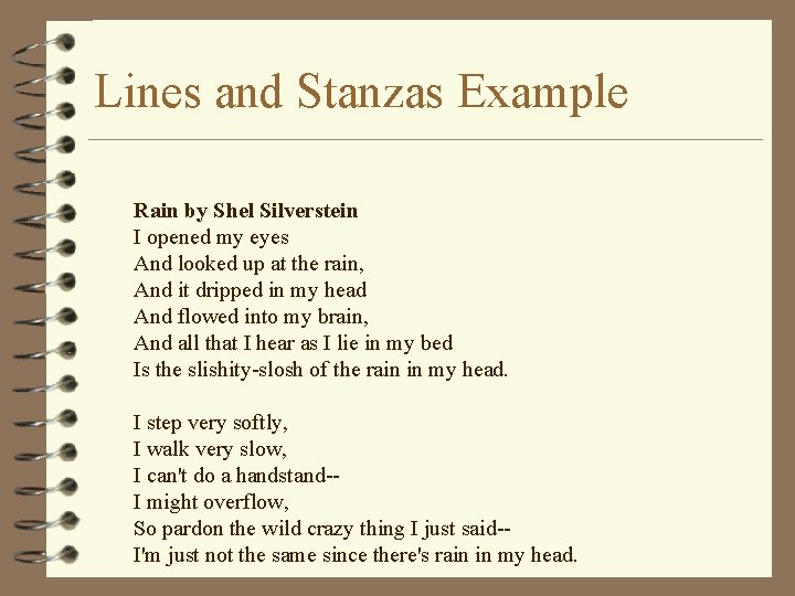 Lines and Stanzas Example Rain by Shel Silverstein I opened my eyes And looked