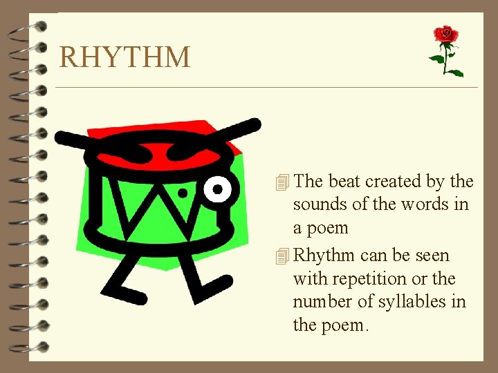 RHYTHM 4 The beat created by the sounds of the words in a poem