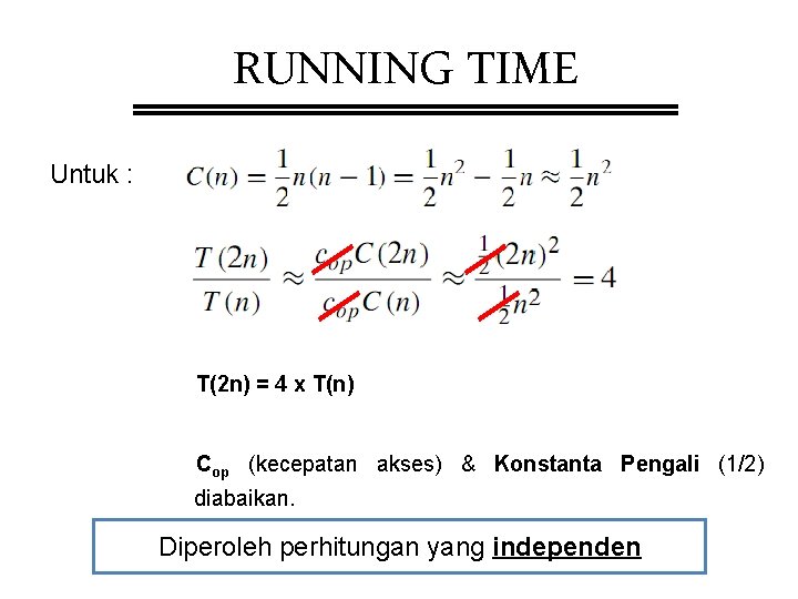 RUNNING TIME Untuk : T(2 n) = 4 x T(n) Cop (kecepatan akses) &