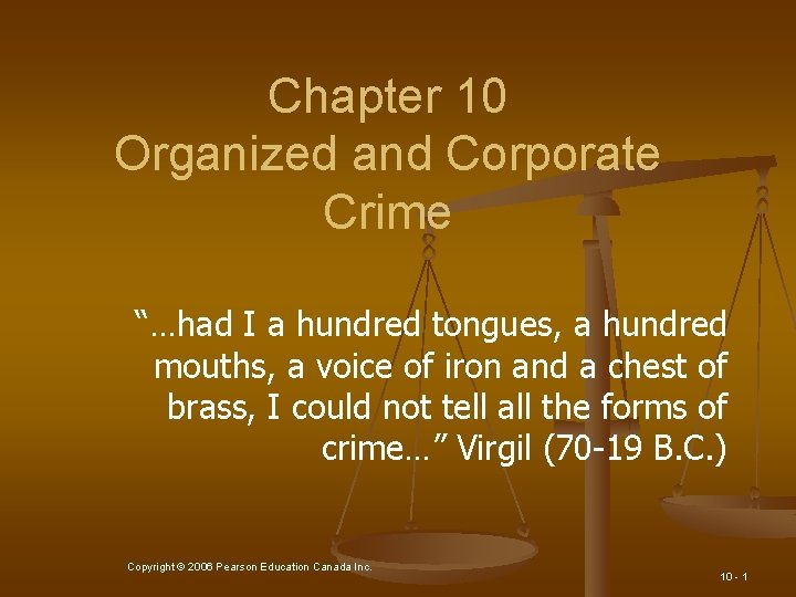 Chapter 10 Organized and Corporate Crime “…had I a hundred tongues, a hundred mouths,