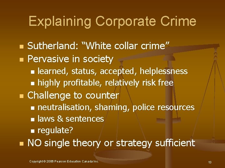 Explaining Corporate Crime n n Sutherland: “White collar crime” Pervasive in society learned, status,