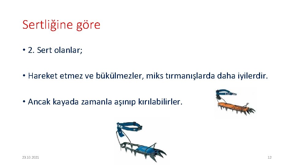 Sertliğine göre • 2. Sert olanlar; • Hareket etmez ve bükülmezler, miks tırmanışlarda daha