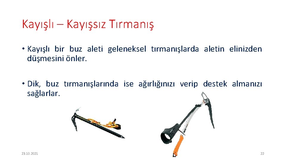 Kayışlı – Kayışsız Tırmanış • Kayışlı bir buz aleti geleneksel tırmanışlarda aletin elinizden düşmesini