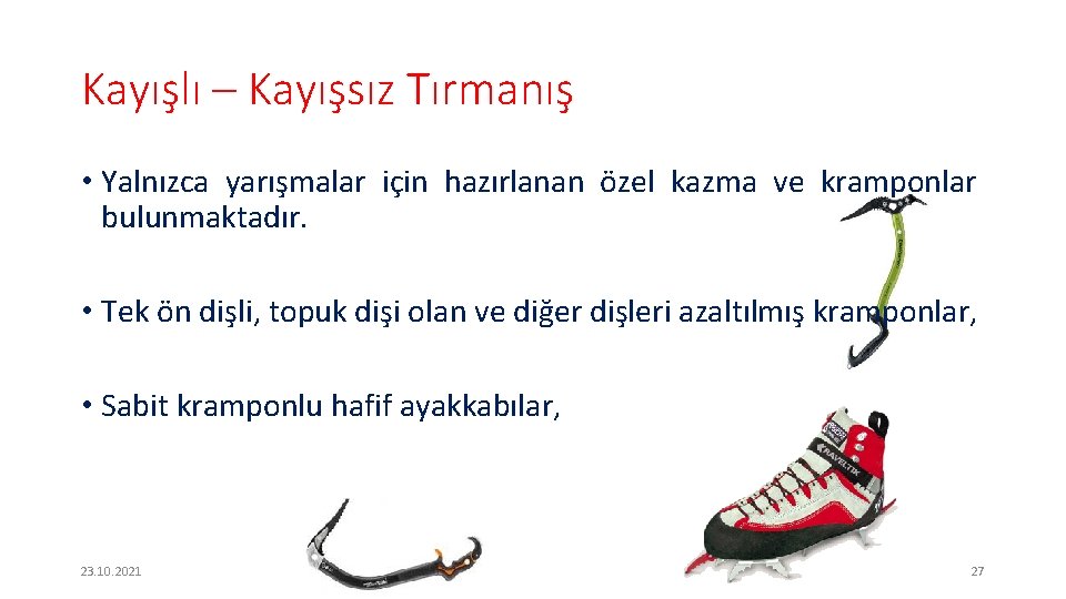 Kayışlı – Kayışsız Tırmanış • Yalnızca yarışmalar için hazırlanan özel kazma ve kramponlar bulunmaktadır.