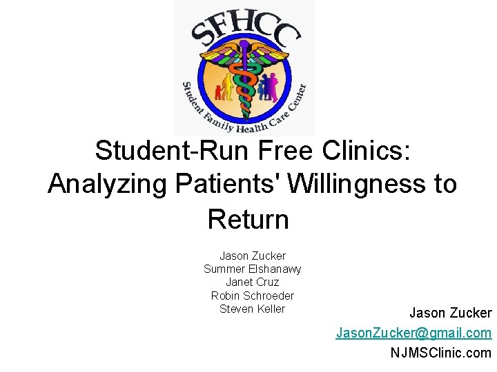 Student-Run Free Clinics: Analyzing Patients' Willingness to Return Jason Zucker Summer Elshanawy Janet Cruz