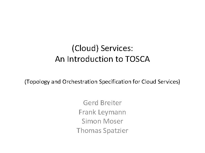 (Cloud) Services: An Introduction to TOSCA (Topology and Orchestration Specification for Cloud Services) Gerd
