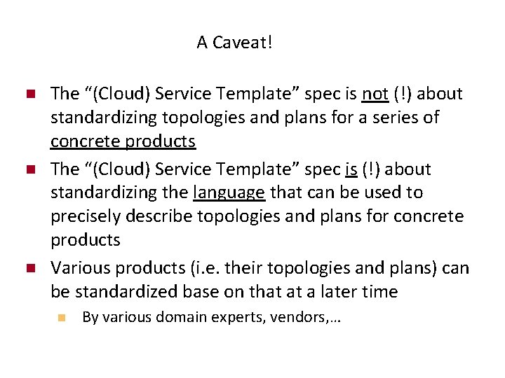 A Caveat! n n n The “(Cloud) Service Template” spec is not (!) about